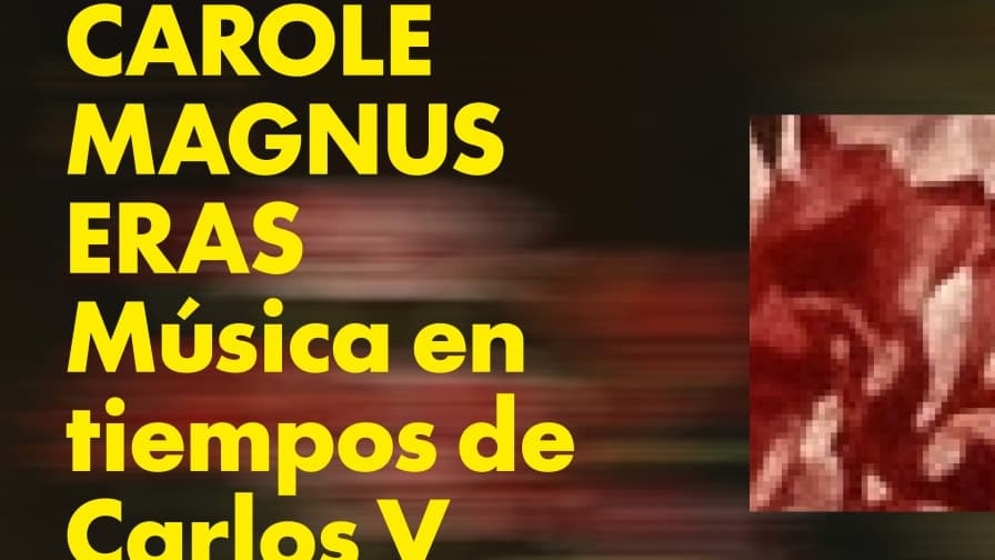 Carole Magnus Eras: Música en Tiempos de Carlos V